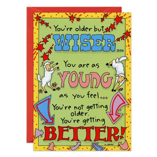 COVER: You're older but wiser. . . You are as young as you feel. . . You're not getting older. You're getting BETTER! INSIDE: The fantasy lives on! Happy Birthday!