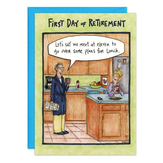 COVER: First Day of Retirement Let's say we meet at eleven to go over some plans for lunch. INSIDE: Hoping that FUN is the only thing on your agenda! Congratulations!